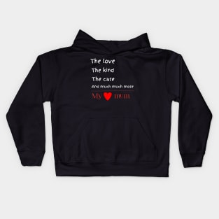 The love, the kind, the care, and much much more, my lovely mum Kids Hoodie